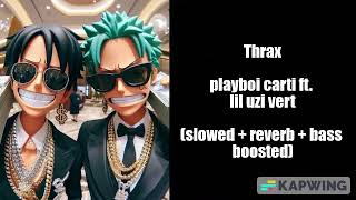 Thrax  playboi carti ft lil uzi vertslowed  reverb  bass boosted [upl. by Laufer695]