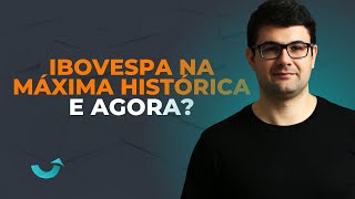 IBOVESPA NA MÃXIMA HISTÃ“RICA  E AGORA A BOLSA ESTÃ CARA OU AINDA PODE SUBIR MAIS [upl. by Tattan]