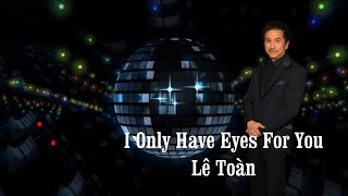 I Only Have Eyes For You  Lê Toàn cover [upl. by Esilec]