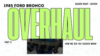 Bronco OVERHAUL part 3 HEADER WRAP REVIEW [upl. by Kevan]