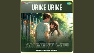 Urike Urike  Ambient Lofi [upl. by Grimonia]