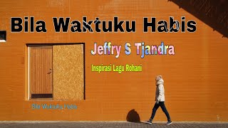 Jeffry S Tjandra  Bila Waktuku Habis [upl. by Bergen]