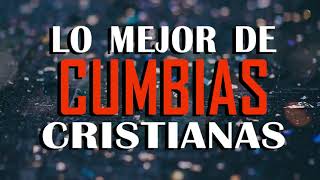 Cumbias Cristianas Alegres 2022 🙏 LO MEJOR DE CUMBIAS CRISTIANAS 🙏 MÚSICA CRISTIANA REGIONAL [upl. by Ebehp]