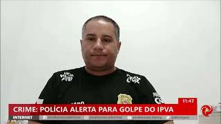 Golpe do IPVA polícia civil faz alerta contra crimes [upl. by Bonnibelle41]