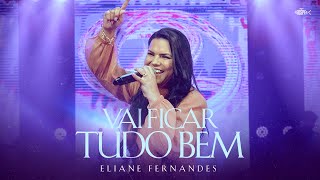 Eliane Fernandes  Vai Ficar Tudo Bem  DVD Eliane Fernandes 2022 [upl. by Catha]