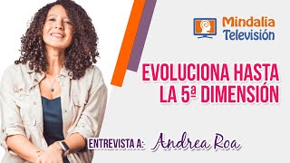 Evoluciona hasta la 5ª Dimensión Entrevista a Andrea Roa [upl. by Laertnom]