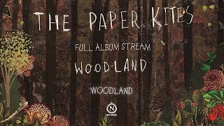 The Paper Kites  Woodland Full EP Stream [upl. by Raamaj]