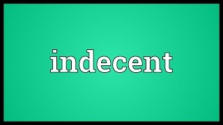 Indecent Meaning [upl. by Eet]