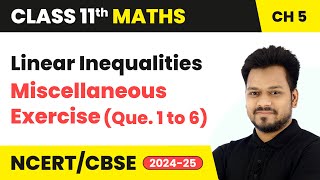 Linear Inequalities  Miscellaneous Exercise Que 1 to 6  Class 11 Maths Chapter 5  CBSE 202425 [upl. by Antony606]