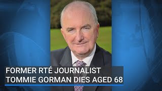 Former RTÉ journalist Tommie Gorman dies aged 68 [upl. by Jobe]