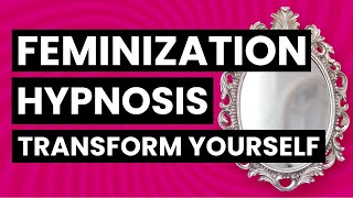 Transgender Feminization Hypnosis  Transform Yourself [upl. by Addam]