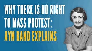 Why There is No Right to Mass Protest Ayn Rand Explains [upl. by Oicnerual492]