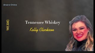 LYRICS Tennessee Whiskey  Cover By Kelly Clarkson [upl. by Amabelle23]