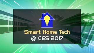 Whats New at CES 2017 Smart Home Tech [upl. by Ardnik]