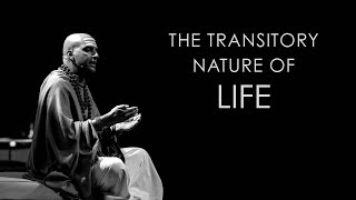 The Transitory Nature of Life [upl. by Arataj]