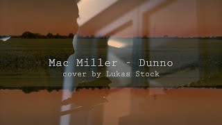 Mac Miller  Dunno Cover [upl. by Ykcim]