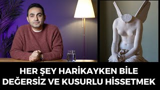 Her Şey Harikayken Bile Kusurlu Değersiz Hissetmek ve Çözümü [upl. by Sapphire]