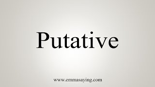 How To Say Putative [upl. by Ahsiak]