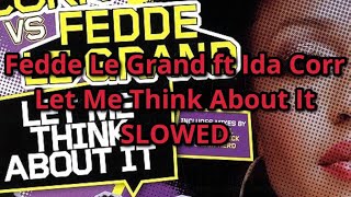 Fedde Le Grand ft Ida Corr — Let Me Think About It SLOWED [upl. by Haldi]