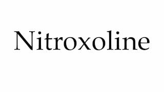 How to Pronounce Nitroxoline [upl. by Bergstrom265]