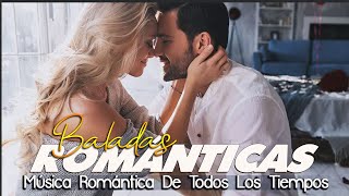 Los 40 Mejores Éxitos Románticos  Canciones Romanticas De Amor Y Recuerdo  Romanticas del Ayer [upl. by Hayashi]