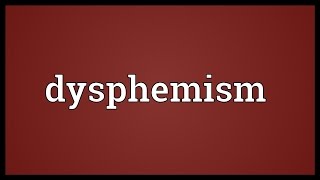 Dysphemism Meaning [upl. by Nyrol507]