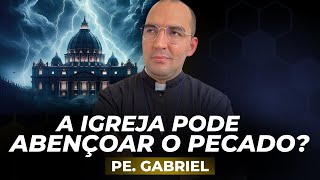 A Igreja pode abençoar o pecado  Padre Gabriel Vila Verde [upl. by Dusen]