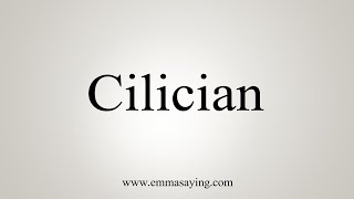 How To Say Cilician [upl. by Norean760]