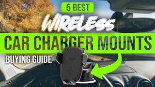 BEST WIRELESS CAR CHARGER MOUNTS 5 Wireless Car Charger Mounts 2023 Buying Guide [upl. by Mailiw]