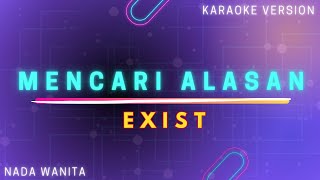 Exist  Mencari Alasan quotNada Wanitaquot Karaoke Version [upl. by Fasta]