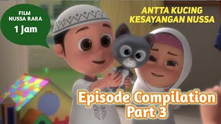 FILM NUSSA RARA 1 JAM  ANTTA KUCING NUSSA  EPISODE COMPILATION PART 3  FILM ANAK ISLAMI INDONESIA [upl. by Eselrahc]