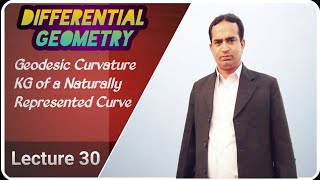 Geodesic Curvature KG of a Naturally Represented Curve  Lecture 30  Differential Geometry  Urdu [upl. by Aicilra]