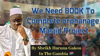 800k to Complete orphanage Masjid Project by Sheikh Haruna Gakou Hafizahullah [upl. by Kanter]