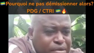 🇬🇦Pourquoi ne pas démissionner alors PDG  CTRI 🇬🇦🔥 [upl. by Hazem]