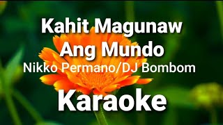 Kahit Magunaw Ang Mundo  karaoke   Nikko PermanoDJ Bombom [upl. by Eneluqcaj779]