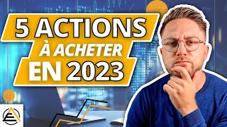 QUELLES ACTIONS ACHETER EN 2023  5 actions qui vont exploser [upl. by Nessie]