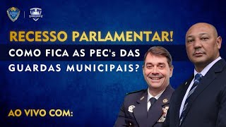 🔴RECESSO PARLAMENTAR COMO FICA AS PECs das GUARDAS MUNICIPAIS [upl. by Yreme486]