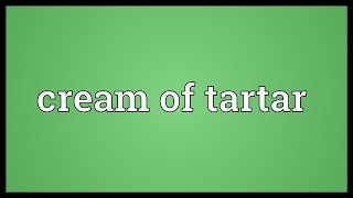 Cream of tartar Meaning [upl. by Gnilyam]