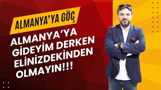 ALMANYAYA GÖÇ  ALMANYAYA GİDEYİM DERKEN ELİNİZDEKİNDEN OLMAYIN [upl. by Aerbas889]