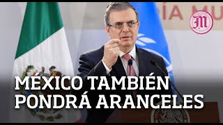 Advierte Ebrard si EU impone aranceles también lo hará México [upl. by Ahsikan]