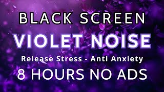 Sleep Good Night With Violet Noise  Black Screen  Purple Noise  Sound To Relaxation In 8 Hours [upl. by Maag958]