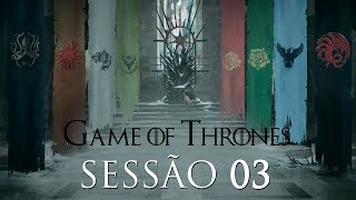 Game of Thrones Sessão 03  O Legado dos Bastardos  Parte 2 [upl. by Ailatan]