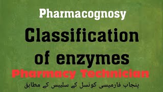 Classification of enzymes  Pharmacognosy Pharmacy Technician diploma CategoryB [upl. by Kurman954]