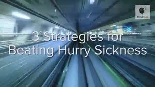 3 Strategies for Beating Hurry Sickness [upl. by Assirrac]