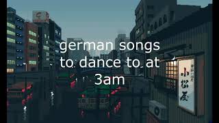 german aesthetic songs to dance to at 3am [upl. by Noraa]