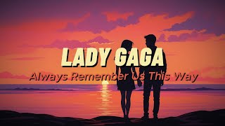 Lady Gaga  Always Remember Us This Way Lyrics [upl. by Bunder]