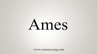 How To Say Ames [upl. by Naujed]