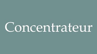 How to Pronounce Concentrateur Concentrator Correctly in French [upl. by Rainwater813]