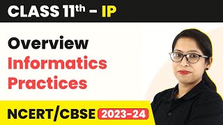 Class 11 Informatics Practices  Overview  Informatics Practices Code 065 [upl. by Otrebire]