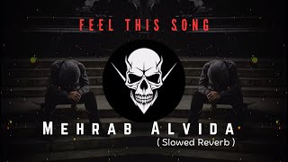 Mehrab••Alvida  Slowed Reverb   Starz wala Music [upl. by Ruomyes]